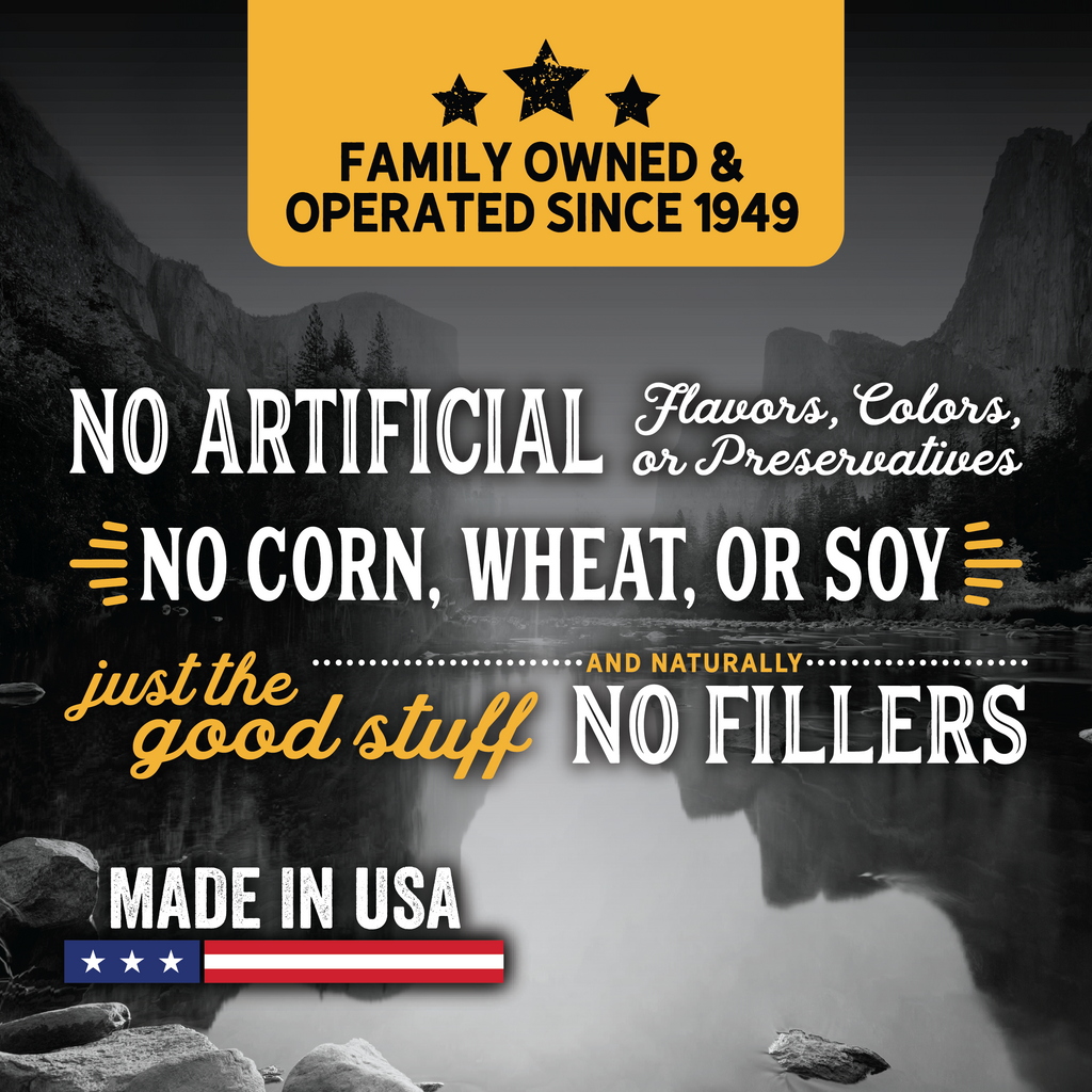 family owned and operated since 1949. No Artificial Colors, Flavors or Preservatives. No Corn, Wheat or Soy. Made in the USA