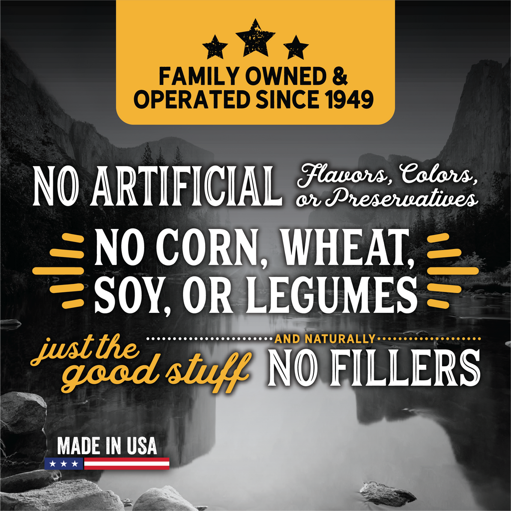 No Corn, Wheat, soy, or legumes. No Artificial Colors, Flavors or Preservatives.