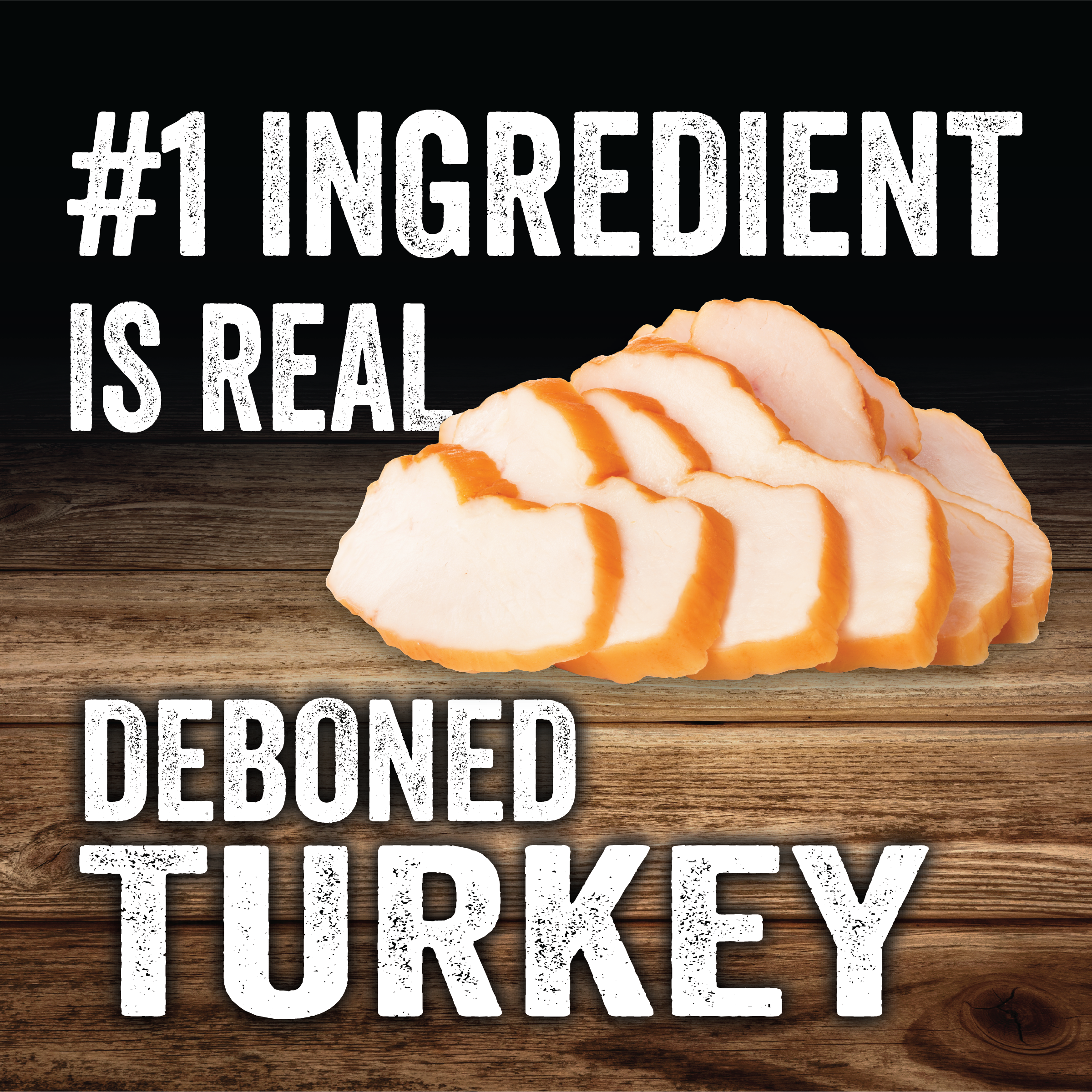 #1 ingredient is real, deboned turkey